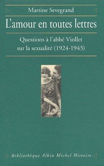L'amour en toutes lettres - questions à l'abbé viollet sur la sexualité (1924-1943)