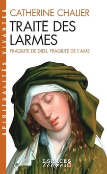 Traité des larmes : Fragilité de Dieu, fragilité de l'âme