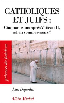 Catholiques et juifs - cinquante ans après Vatican II - où en sommes-nous ?