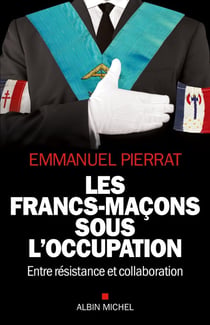 Les francs-maçons sous l'Occupation - entre résistance et collaboration