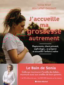 J'accueille ma grossesse autrement : Haptonomie, chant prénatal, sophrologie... se préparer et accueillir l'enfant à naître