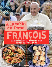 À la table du pape François - histoires et recettes