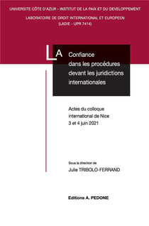 La confiance dans les procédures devant les juridictions internationales : actes du colloque international de Nice, 3 et 4 juin 2021