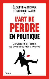L'art de perdre en politique : De Giscard à Macron, les politiques face à l'échec