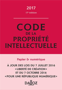 CODE DE LA PROPRIETE INTELLECTUELLE 2017 (COMMENTE)