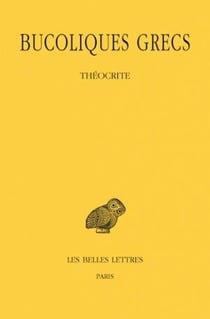Bucoliques grecs. Tome I : Théocrite