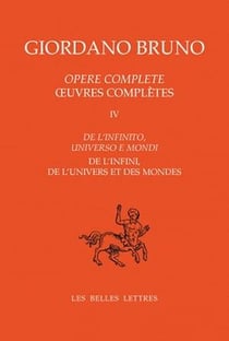 Oeuvres complètes. Tome IV : De l'infini, de l'univers et des mondes : De l'infinito, universo e mondi