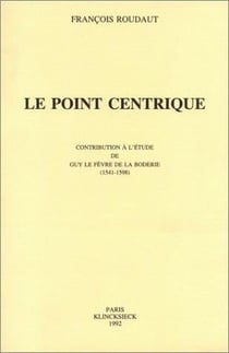 Le Point centrique : Contribution à l'étude de Guy Le Fèvre de La Boderie (1541-1598)