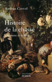 Histoire de la chasse - l'homme et la bête