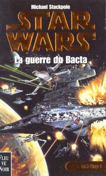 Star Wars : Les X-wings Tome 4 : La guerre du Bacta