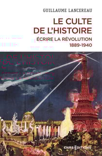 Le culte de l'histoire : Écrire la Révolution, 1889-1940