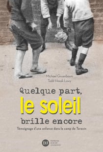 Quelque part, le soleil brille encore - témoignage d'une enfance dans le camp de Terezin