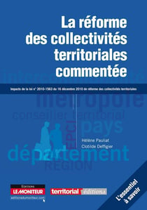 La réforme des collectivités territoriales commentée - impacts de la loi n°2010-1563 du 16 décembre 2010
