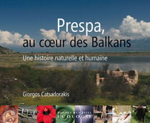 Prespa, au coeur des Balkans - une histoire naturelle et humaine