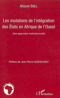 Les mutations de l'intégration des états en Afrique de l'ouest - une approche institutionnelle