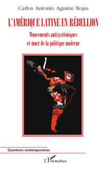 L'Amérique latine en rébellion - mouvements antisystémiques et mort de la politique moderne