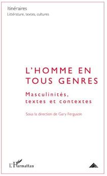 L'homme en tous genres - masculinités, textes et contextes