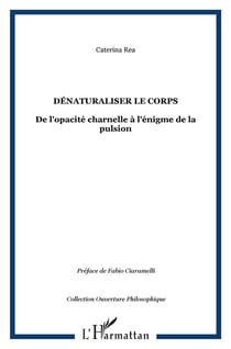 Denaturaliser le corps - de l'opacite charnelle a l'enigme de la pulsion