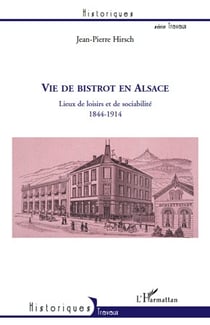 Vie de bistrot en Alsace - lieux de loisirs et de sociabilité, 1844-1914