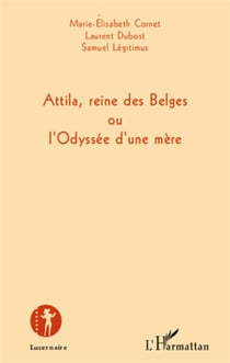 Attila, reine des belges ou l'odyssée d'une mère