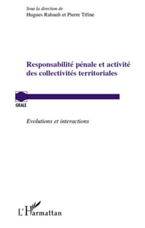 Responsabilité pénale et activité des collectivités territoriales - évolutions et interactions