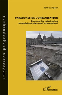 Paradoxes de l'urbanisation - pourquoi les catastrophes n'empêchent-elles pas l'urbanisation ?