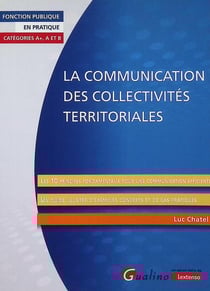 La communication des collectivités territoriales : Les 10 principes fondamentaux pour une communication efficiente. Un guide illustré d'exemples concrets et de cas pratiques