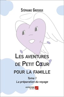 Les aventures de Petit Coeur pour la famille t.1 - la préparation du voyage