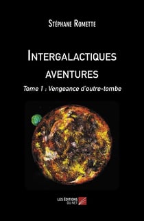 Intergalactiques aventures Tome 1 : Vengeance d'outre-tombe