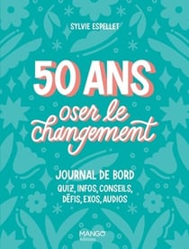 50 ans, oser le changement, journal de bord : quiz, info, conseils, défis, exos, audios