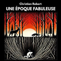 Une Époque Fabuleuse : Recueil de fables contemporaines