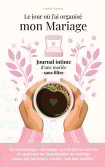 Le jour où j'ai organisé mon mariage : Journal intime d'une mariée sans filtre