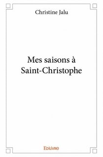 Mes saisons à Saint-Christophe