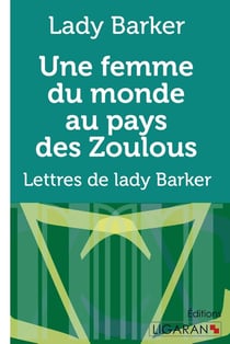 Une femme du monde au pays des Zoulous : Lettres de lady Barker