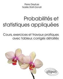 Probabilités et statistiques appliquées - cours, execices et travaux pratiques avec tableur, corrigés détaillés