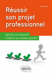 Réussir son projet professionnel - affirmer sa singularité et libérer son meilleur potentiel