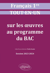 Français : première - tout-en-un sur les oeuvres au programme du BAC - session 2023-2024