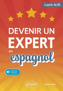 Devenir un expert en espagnol : (avec fichiers audio) (à partir du niveau B1)