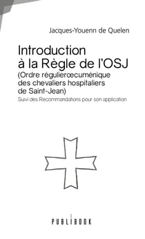Introduction à la règle de l'OSJ (Ordre régulier oecuménique des chevaliers hospitaliers de Saint-Jean) - suivi des recommandations pour son application