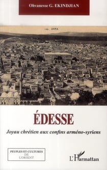 Edesse, joyau chrétien aux confins arméno-syriens