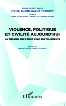 Violence politique et civilité aujourd'hui - la turquie aux prises avec ses tourments
