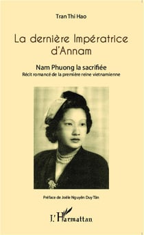 La dernière impératrice d'Annam - Nam Phuong, la sacrifiée - récit romancé de la première reine vietnamienne
