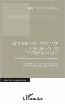 Mythologie positiviste et cancérisation épistémologique - une archéologie des impostures méthodologiques