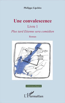 Une convalescence livre 1 - plus tard Etienne sera comedien
