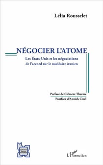 Négocier l'atome - les Etats-Unis et les négociations de l'accord sur le nucléaire iranien