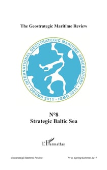 THE GEOSTRATEGIC MARITIME REVIEW Tome 8 : strategic baltic sea (édition 2017)