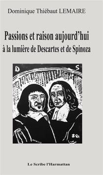 Passions et raison aujourd'hui - à la lumière de Descartes et Spinoza