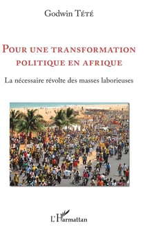 Pour une transformation politique en Afrique - la nécessaire révolte des masses laborieuses