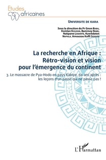 La recherche en Afrique : rétro-vision et vision pour l'émergence du continent Tome 3 - le massacre de Pya-Hodo