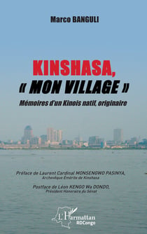 Kinshasa, "mon village" : mémoires d'un kinois natif, originaire